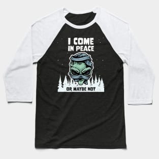 Alien Galaxy Science Space Lover I Come In Peace Or Maybe Not Baseball T-Shirt